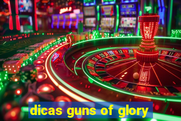 dicas guns of glory